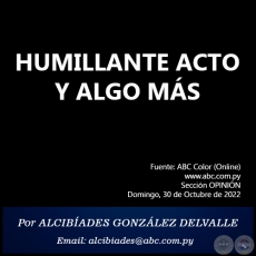 HUMILLANTE ACTO Y ALGO MS - Por ALCIBADES GONZLEZ DELVALLE - Domingo, 30 de Octubre de 2022
